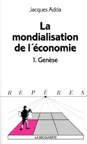 Livrenpoche : La mondialisation de l'économie Tome I : Genèse - Jacques Adda - Livre