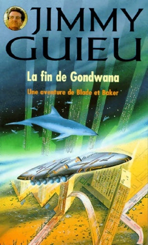 Livrenpoche : La fin de gondwana (une aventure de blade et baker) - Jimmy Guieu - Livre