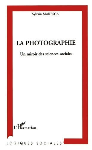 Livrenpoche : La photographie un miroir des sciences sociales - Sylvain Maresca - Livre