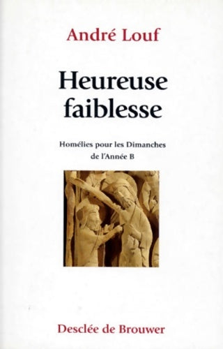 Livrenpoche : Heureuse faiblesse : Homélies b - André Louf - Livre