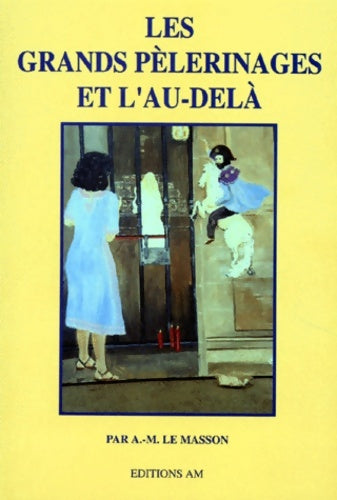 Livrenpoche : Les grands pèlerinages et l'au-delà - Anne-Marie Le Masson - Livre