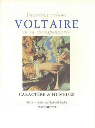 Livrenpoche : Voltaire en sa correspondance - Vol. 2 : Caractère & humeurs - Voltaire - Livre