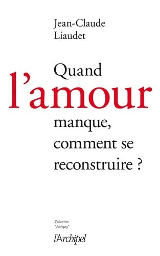 Livrenpoche : Quand l'amour manque comment se reconstruire ? - Jean-Claude Liaudet - Livre