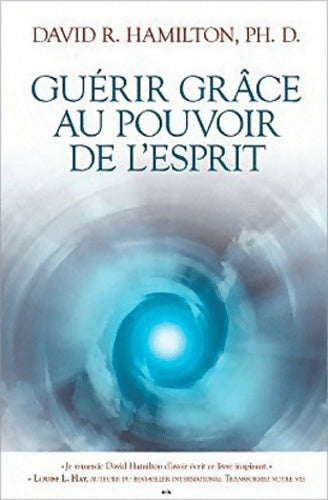 Livrenpoche : Guérir grâce au pouvoir de l'esprit - David R. Hamilton - Livre