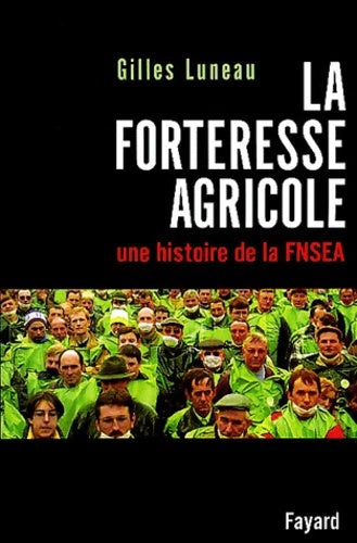 Livrenpoche : La forteresse agricole - une histoire de la FNSEA - Gilles Luneau - Livre