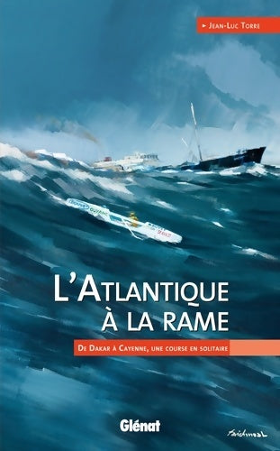 Livrenpoche : l'Atlantique à la rame : De Dakar à Cayenne une course en solitaire - Jean-Luc Torre - Livre