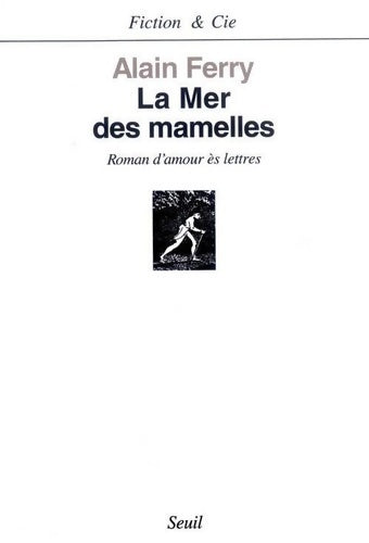 Livrenpoche : La Mer des mamelles. Roman d'amour ès lettres avec des post-scriptum - Alain Ferry - Livre