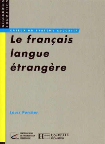 Livrenpoche : Le français langue étrangère - Émergence et enseignement d'une discipline : Emergence et enseignement d'une discipline - Louis Porcher - Livre