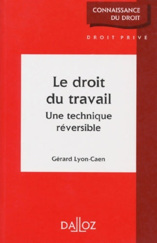 Livrenpoche : Le droit du travail. Une technique réversible - 1ère éd. : Une technique réversible - Gérard Lyon-Caen - Livre