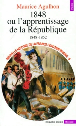 Livrenpoche : Nouvelle histoire de la France contemporaine Tome VIII : 1848 ou l'apprentissage de la République (1848-1852) - Maurice Agulhon - Livre