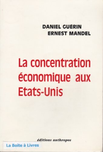 Livrenpoche : La concentration économique aux Etats-Unis - Daniel Guérin - Livre