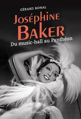Livrenpoche : Joséphine Baker : Du music-hall au Panthéon - Gérard Bonal - Livre