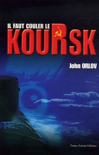 Livrenpoche : Il faut couler le Koursk - John Orlov - Livre