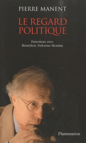 Livrenpoche : Le Regard politique : ENTRETIENS AVEC BÉNÉDICTE MONTINI - Pierre Manent - Livre