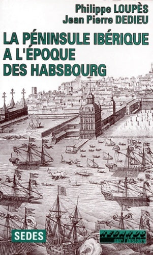 Livrenpoche : La péninsule ibérique à l'époque des habsbourg. Regards sur l'histoire numéro 80 - Philippe Loupès - Livre