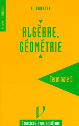 Livrenpoche : Algèbre géometrie terminale s : Exercices avec solutions - Bargues - Livre