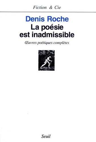 Livrenpoche : La poésie est inadmissible. Oeuvres poétiques complètes - Denis Roche - Livre
