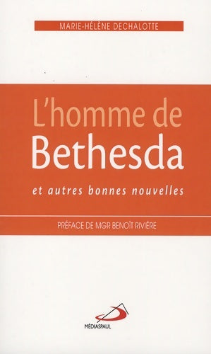 Livrenpoche : HOMME DE BETHESDA ET AUTRES BONNES NOUVELLES - MH DECHALOTTE - Livre