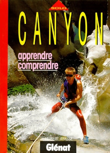 Livrenpoche : Canyon : Apprendre comprendre - Hubert Ayasse - Livre