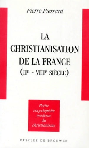Livrenpoche : La christianisation de la France iie-viiie siècle - pierre Pierrard - Livre