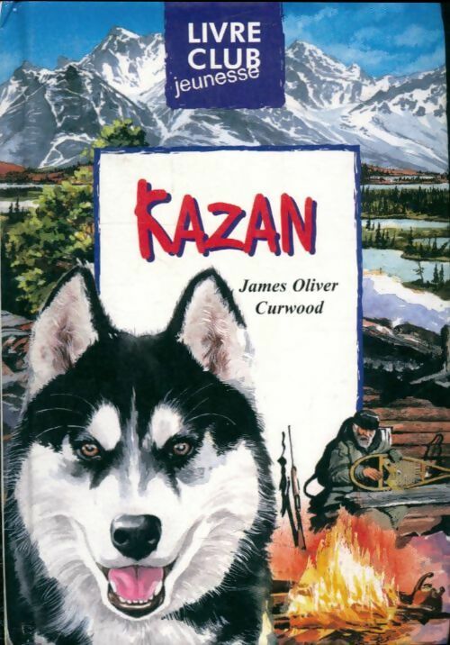 Livrenpoche : Kazan - Curwood-J. O., Curwood Oliver James - Livre