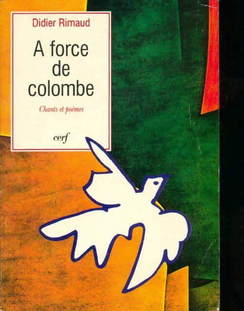 Livrenpoche : A? force de colombe : Chants et poe?mes - Didier Rimaud - Livre