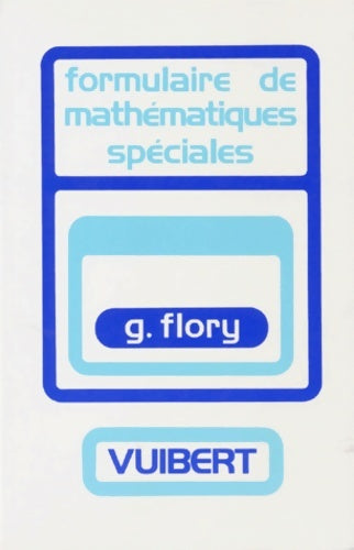 Livrenpoche : Formulaire de mathématiques spéciales : Algèbre analyse géométrie cinématique - G. Flory - Livre