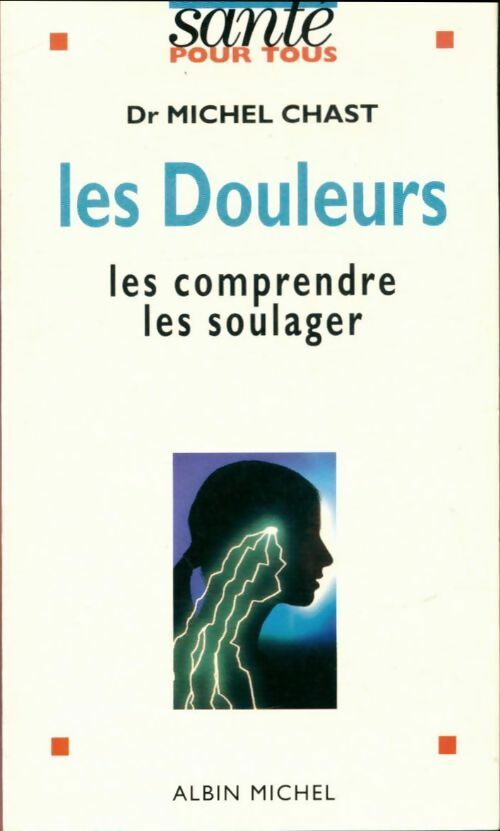 Livrenpoche : Les douleurs : Les comprendre les soulager - Michel Dr. Chast - Livre