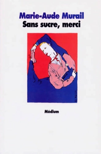 Livrenpoche : Sans sucre merci - Marie-Aude Murail - Livre