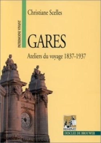 Livrenpoche : Gares ateliers du voyage 1837-1937 - Christiane Scelles - Livre