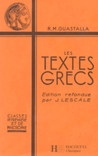 Livrenpoche : Les Textes grecs : Classes de première et de philosophie - René M. Guastalla - Livre