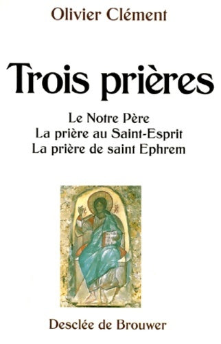 Livrenpoche : Trois prières : Le notre-père la prière au saint-esprit la prière de saint ephrem - Olivier Clément - Livre