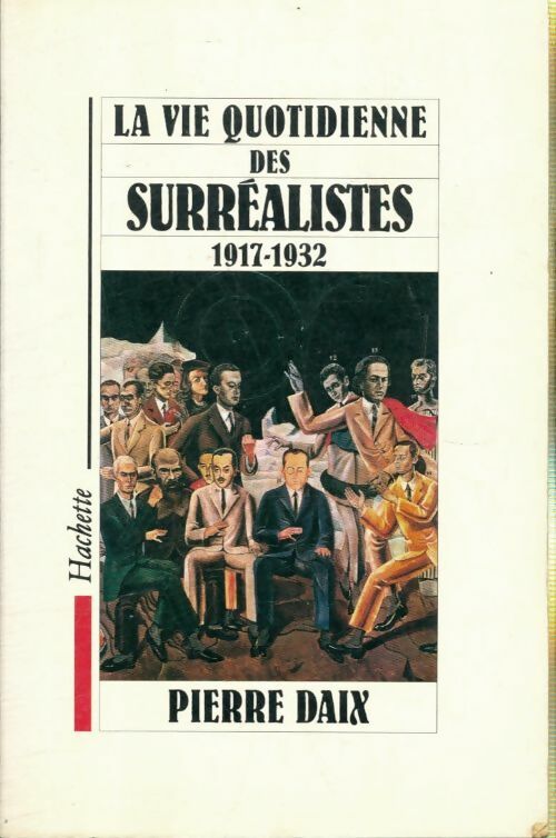 Livrenpoche : La vie quotidienne des surréalistes 1917-1932 - Pierre Daix - Livre