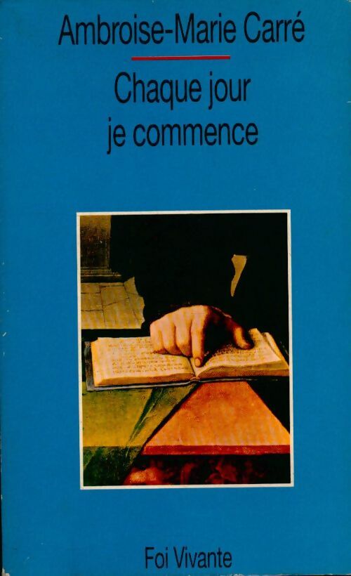 Livrenpoche : Chaque jour je commence - Ambroise-Marie Carré - Livre