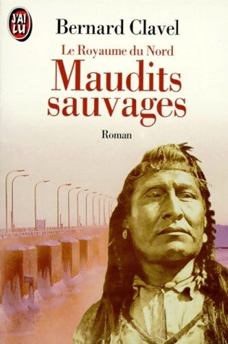 Livrenpoche : Le royaume du nord Tome VI : Maudits sauvages - Bernard Clavel - Livre