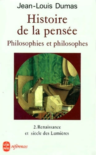 Livrenpoche : Histoire de la pensée. Philosophies et philosophes. Tome II : Renaissance et siècle des lumières - Jean-Louis Dumas - Livre
