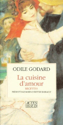 Livrenpoche : La cuisine d'amour. Cent et quelques recettes pour mettre le coeur en fête - Odile Godard - Livre
