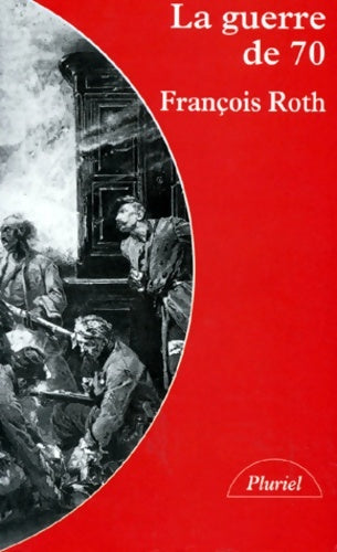 Livrenpoche : La guerre de 70 - François Roth - Livre