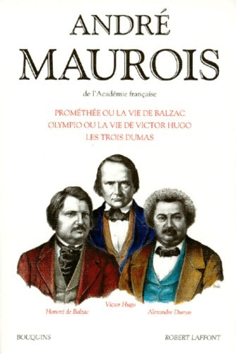Livrenpoche : Prométhée ou la vie de balzac. Olympio ou la vie de Victor hugo. Les trois dumas - André Maurois - Livre