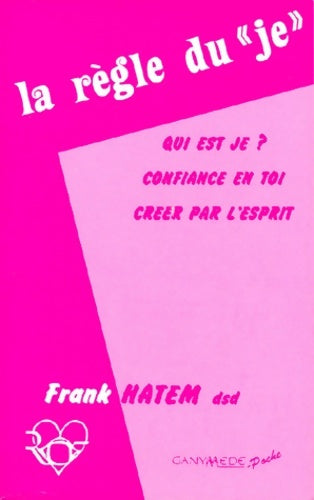 Livrenpoche : La règle du je : Qui est je ? confiance en toi - créer par l'esprit - Frank Hatem - Livre