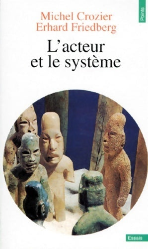 Livrenpoche : L'acteur et le système. Les contraintes de l'action collective - Erhard Friedberg, Michel Crozier - Livre