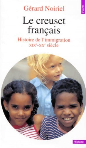 Livrenpoche : Le creuset français : Histoire de l'immigration 19e-20e siècle - Gérard Noiriel - Livre