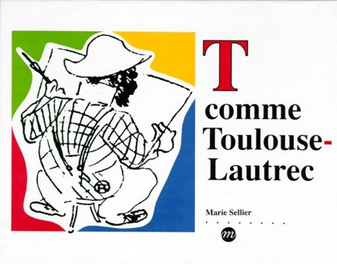 Livrenpoche : T comme Toulouse-Lautrec - Marie Sellier - Livre