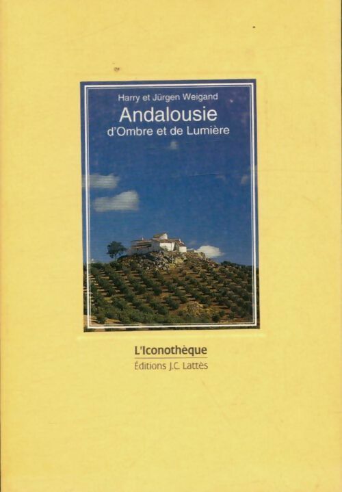 Livrenpoche : Andalousie d'ombre et de lumière - Harry Weigand, Weigand Harry Et JÜrgen - Livre