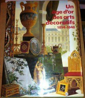 Livrenpoche : Un Age D'or des Arts Decoratifs - 1814-1848 - Catalogue Exposition Galeries Nationales du Grand Palais - Paris - 1991 - Collectif - Livre