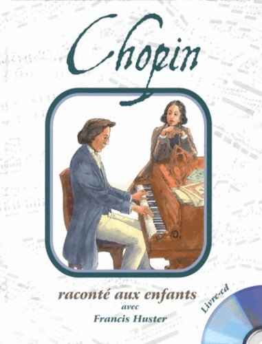 Livrenpoche : Chopin Raconte aux Enfants par Francis Huster - Francis Huster - Livre
