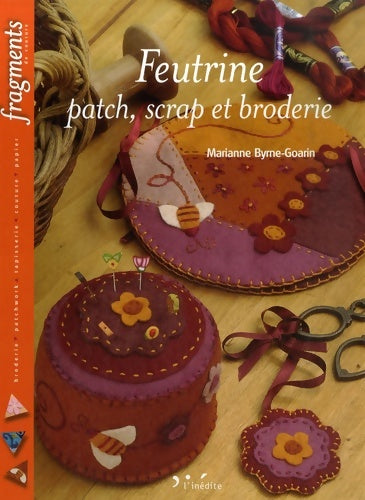 Feutrine scrap et broderie - Marianne Byrne-Goarin - Livre