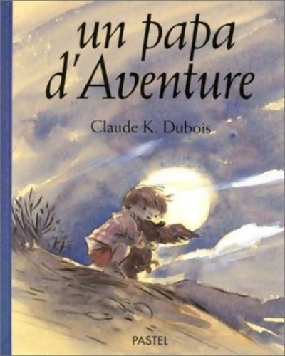 Livrenpoche : Un papa d'aventure - Claude K. Dubois - Livre
