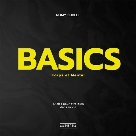 Livrenpoche : Basics - Corps et mental : 19 clés POUR être BIEN DANS SA VIE - ROMY SUBLET - Livre