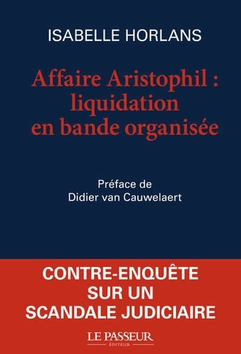 Livrenpoche : L'affaire Aristophil : Liquidation en bande organisée - Isabelle Horlans - Livre